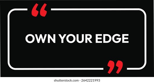 Own your edge. Quote, inspirational poster, typographical design, you can do anything, vector illustration. idea Create begin message lifestyle letter learning. T-Shirt print. 