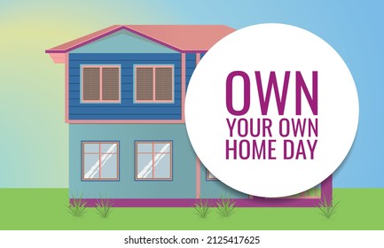 Own Your Own Home Day. Design suitable for greeting card poster and banner