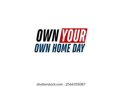 Own Your Own Home Day Holiday concept