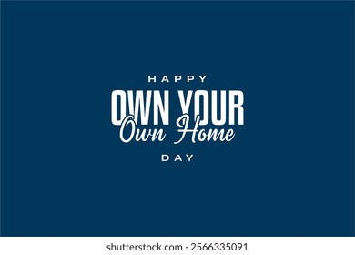 Own Your Own Home Day Holiday concept