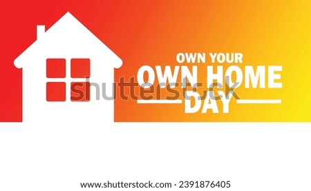 Own Your Own Home Day. Vector illustration. Suitable for greeting card, poster and banner