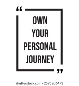 own your personal journey inspirational design quote, motivational quotes, typography illustration lettering quotes