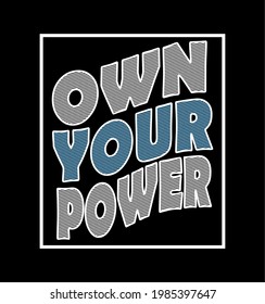 Own Your Power design typography vector text illustration  t shirt graphics print.