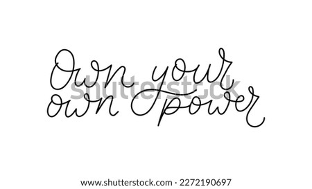 Own your own power hand lettering quote in one line art. Flat style hand drawn inspirational saying for print, poster, t-shirt etc. Vector illustration