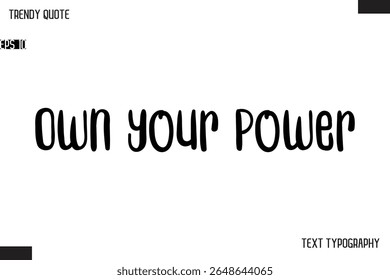 Own Your Power   Modern Bold Text Typescript Trendy Quote For T-Shirt Designs