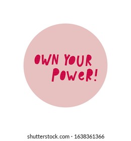 Own your power support sticker Girl quote feminist lettering inspiration graphic design typography element. Hand written card. Simple vector sign. Female protest against patriarchy sexism misogyny