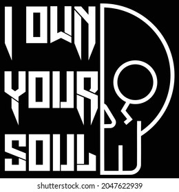 I Own Your Soul T shirt design Typography Skull vector