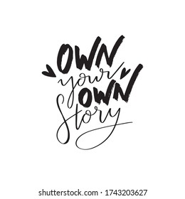 Own your own story. Modern calligraphy phrase quote vector design.  Inspirational quote design.