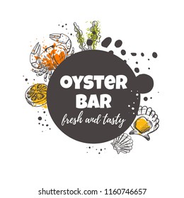 Oyster bar concept design. Fresh and tasty. Hand drawn vector illustration. Can be used for menu, marine cafe, market, shop, barbeque, fish house, restaurant, bar, poster, label, sticker, logo.