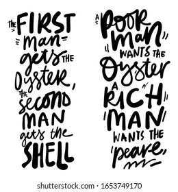 Oyster quote for your design. Hand lettering. First man gets the oyster, second man gets the shell. Poor man wants the oyster, rich man  wants the pearl. 