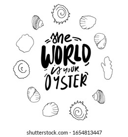 Oyster quote for your design. Shell illustration. The world is your oyster