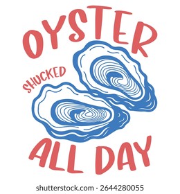 ostra shucked todo o dia - Camisa de animais do mar vetor, sublimação Whimsical Sea Design, Verão praia T-shirt Design, vida marinha dizeres