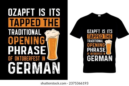 Ozapft is It's  tapped the  traditional  opening phrase  of Oktoberfest in  German Oktoberfest beer Lovers t shirts design ready for any print item