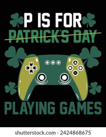 P Is For Patrick`s Day Playing Games St. Patrick's day shirt print template, shamrock typography design for Ireland, Ireland culture Irish traditional t-shirt design