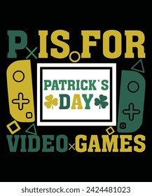 P Is For Patrick`s Day Video Games St Patrick's day shirt print template, shamrock typography design for Ireland,  Ireland  culture Irish traditional t-shirt design