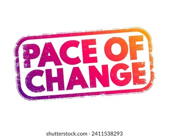 Pace of Change - the rate or speed at which something changes over time, text concept stamp