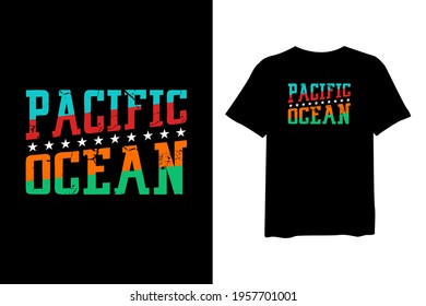 Pacific Ocean, stylish t-shirts and trendy clothing designs with lettering, and printable, vector illustration designs.