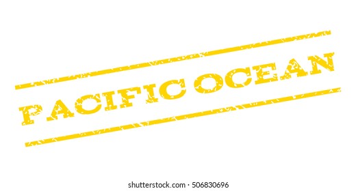 Pacific Ocean watermark stamp. Text tag between parallel lines with grunge design style. Rubber seal stamp with dirty texture. Vector yellow color ink imprint on a white background.