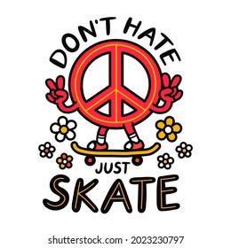 Pacifism sign show peace gesture and rides skateboard.Don't hate just skate slogan.Vector hand drawn doodle style cartoon character illustration.Skate,pacific print for t-shirt,poster, card concept