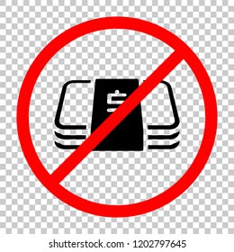 Pack of dollar money or vouchers. Business icon. Not allowed, black object in red warning sign with transparent background
