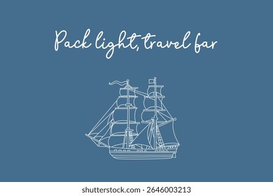 Pack light travel far quote with sailing ship illustration, hand-lettered travel phrase on blue background vector
