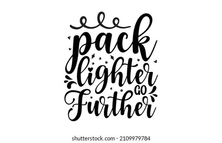 Pack lighter go further -  Funny Camping décor. Happy camper summer. Trailer files. Isolated on transparent background. Typographic lettering Art for Poster Print Greeting Card  On dark background for