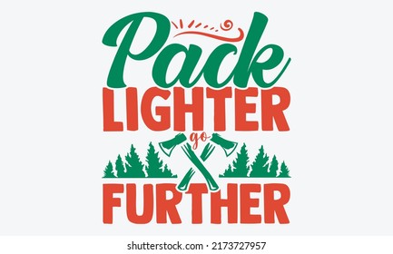 Pack lighter go further - travelig t shirts design, Hand drawn lettering phrase, Calligraphy t shirt design, Isolated on white background, svg Files for Cutting Cricut and Silhouette, EPS 10