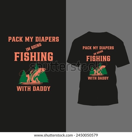 pack my diapers im going fishing with daddy