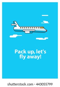 Pack up, let's fly away! (Vector Illustration in Line Art Flat Style Quote Poster Design)