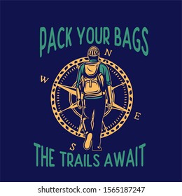 pack your bags, the trails await. quote poster t shirt design mountain hiking club or team