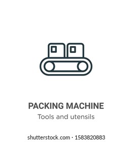Packing machine outline vector icon. Thin line black packing machine icon, flat vector simple element illustration from editable tools and utensils concept isolated on white background