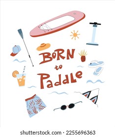 Paddle boarding equipment composition with lettering born to paddle. Set of flat hand drawn vector objects.