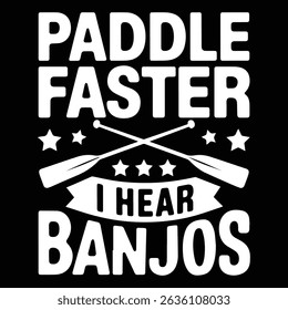 PADDLE FASTER I HEAR BANJOS Graphic design for Rafting Lovers