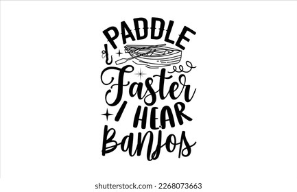 Paddle faster I hear banjos- Rowboat T-shirt Design, Handwritten Design phrase, cut files, Inspirational vector typography, svg, eps 10.