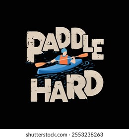 Paddle hard kayaking t shirt design.