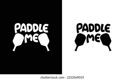 Paddle Me Pickleball Quote T shirt design, typography