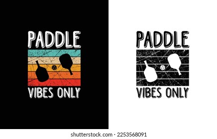 Paddle Vibes Only Pickleball Quote T shirt design, typography