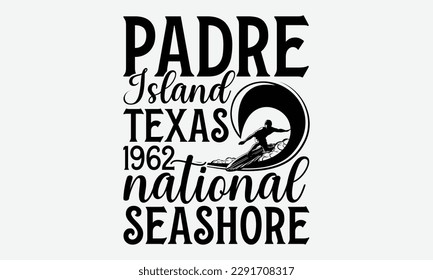 Padre island texas 1962 national seashore - Windsurfing svg typography T-shirt Design, Handmade calligraphy vector illustration, template, greeting cards, mugs, brochures, posters, labels, and sticker