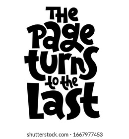 The page turns to the last. Unique vector hand drawn inspirational funny and positive quote for writing courses, bookstore, bookshop, library. Ideal for use in advertising, presentations, blog titles.