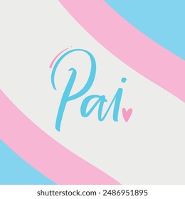 Pai. Father in brazilian portuguese. Modern hand Lettering. vector.