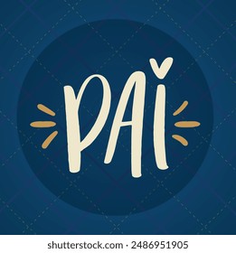 Pai. Father in brazilian portuguese. Modern hand Lettering. vector.