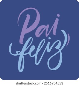 Pai feliz. Feliz pai no português brasileiro. Mão moderna Lettering. vetor.