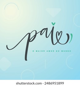 pai o amor amor do mundo. Father the biggest love in the world in brazilian portuguese. Modern hand Lettering. vector.