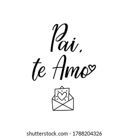 Pai, te Amo. Brazilian lettering. Translation from Portuguese - Dad, I love you. Modern vector brush calligraphy. Ink illustration. Happy Father day card