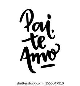 Pai, te amo! Dad, I Love You. Brazilian Portuguese hand Lettering Father, I Love You. Vetorial Lettering. - Vetorial 