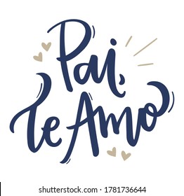 Pai, te amo! Dad, I Love You. Brazilian Portuguese hand Lettering Father, I Love You. Vetorial Lettering. - Vetorial 