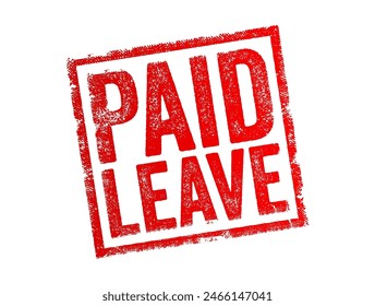 Paid Leave - a period of time during which an employee is allowed to be away from work while still receiving their regular salary or wages, text concept stamp