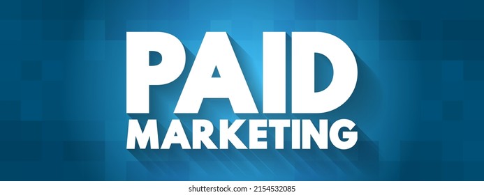 Paid Marketing - method where companies pay a publisher each time someone clicks or views their ads, text concept background