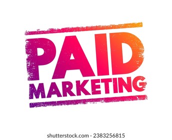 Paid Marketing - method where companies pay a publisher each time someone clicks or views their ads, text concept stamp