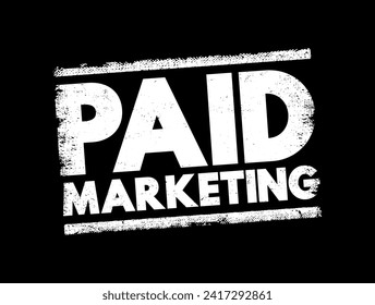 Paid Marketing - method where companies pay a publisher each time someone clicks or views their ads, text concept stamp